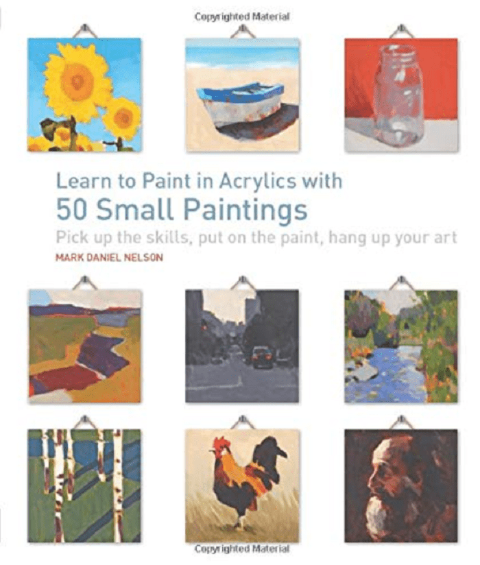 learn to paint in acrylics with 50 small paintings, by mark daniel nielson.