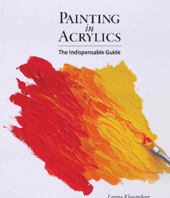 painting in acrylics the indispensable guide by lorena kloosterboer
