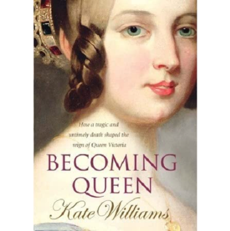becoming queen victoria the unexpected rise of britains greatest monarch by kate williams