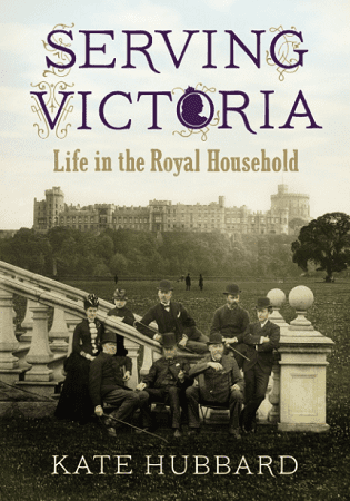 serving victoria life in the royal household by kate hubbard